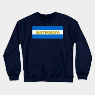 Matagalpa City in Nicaraguan Flag Colors Crewneck Sweatshirt